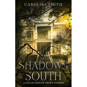 Shadows in the South -- Caroline Smith